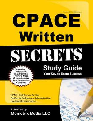 Cpace Written Secrets Study Guide: Cpace Test Review for the California Preliminary Administrative Credential Examination de Cpace Exam Secrets Test Prep