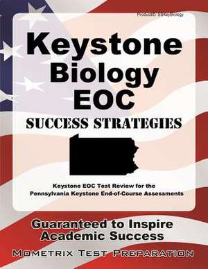 Keystone Biology Eoc Success Strategies Study Guide: Keystone Eoc Test Review for the Pennsylvania Keystone End-Of-Course Assessments de Keystone Eoc Exam Secrets Test Prep Team