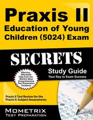 Praxis II Education of Young Children (5024) Exam Secrets Study Guide: Praxis II Test Review for the Praxis II Subject Assessments de Praxis II Exam Secrets Test Prep