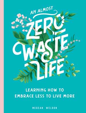 An Almost Zero Waste Life de Megean Weldon