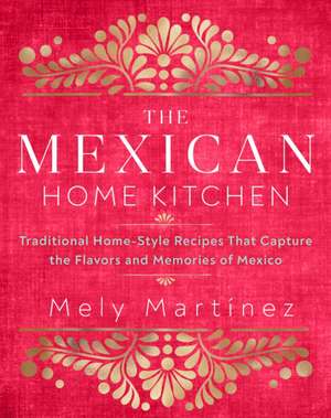 The Mexican Home Kitchen de Mely Martínez