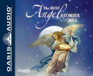 The Best Angel Stories 2015 (Library Edition): Getting Over Our Fears, Flaws, and Failures to Live Bold and Free de Ashley Laurence