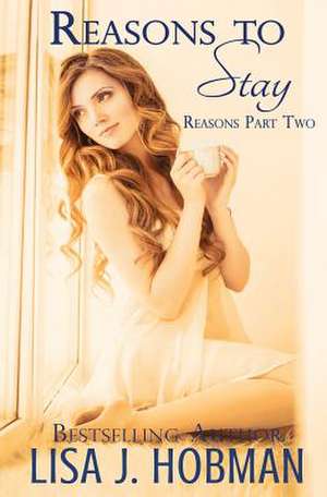 Reasons to Stay de Lisa J Hobman