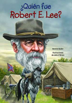 Quien Fue Robert E. Lee? de Bonnie Bader