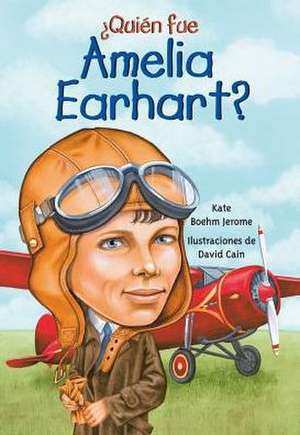 Quien Fue Amelia Earhart? de Kate Boehm Jerome