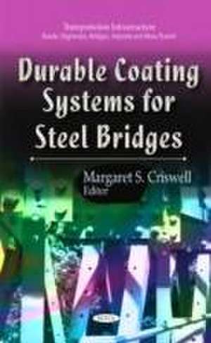 Durable Coating Systems for Steel Bridges de Margaret S. Criswell