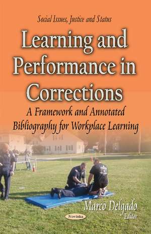 Learning & Performance in Corrections: A Framework & Annotated Bibliography for Workplace Learning de Marco Delgado