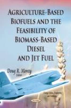 Agriculture-Based Biofuels and the Feasibility of Biomass-Based Diesel and Jet Fuel de Doug R. Monty