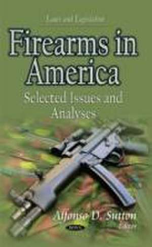 Firearms in America de Alfonso D. Sutton