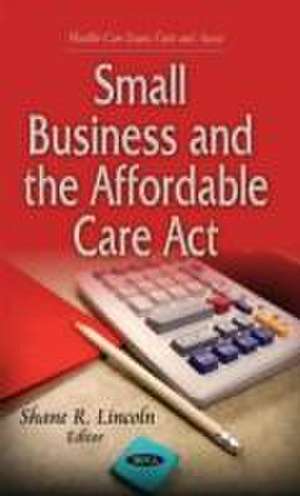 Small Business and the Affordable Care Act de Shane R. Lincoln