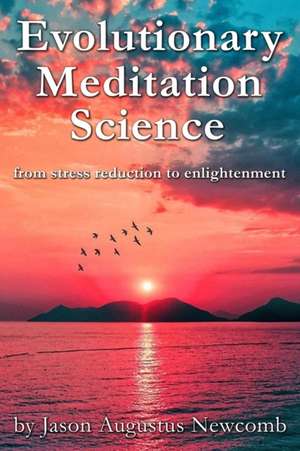 Evolutionary Meditation Science: from stress reduction to enlightenment de Jason Augustus Newcomb