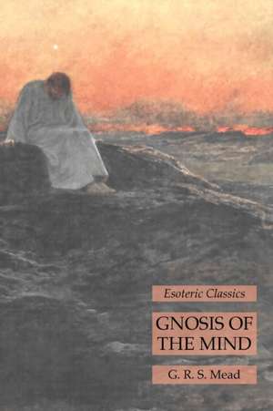 Gnosis of the Mind de G. R. S. Mead