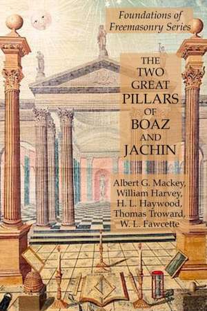 The Two Great Pillars of Boaz and Jachin de William Harvey