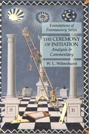 The Ceremony of Initiation de W. L. Wilmshurst