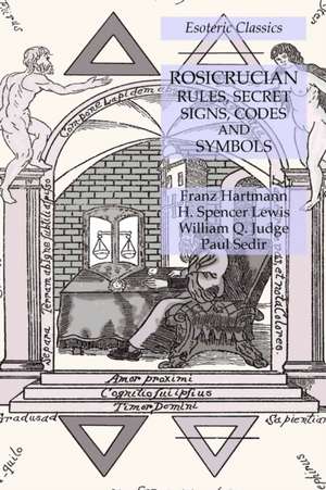 Rosicrucian Rules, Secret Signs, Codes and Symbols de Franz Hartmann