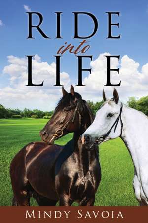 Ride into Life de Mindy Savoia