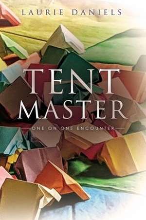 Tent Master: One on One Encounter de Laurie Daniels