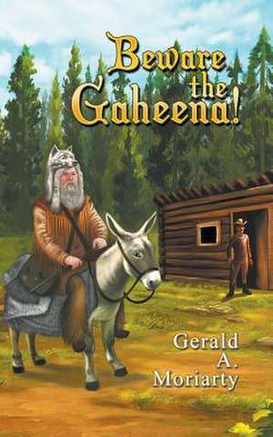 Beware the Gaheena! de Gerald A. Moriarty