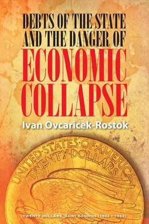 Debts of the State and the Danger of Economic Collapse de Ivan Ovcaricek-Rostok