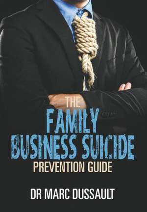 The Family Business Suicide Prevention Guide de Dr Marc Dussault