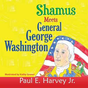 Shamus Meets General George Washington de Paul E. Harvey Jr.