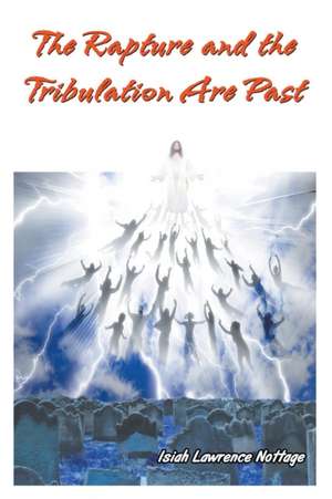 The Rapture and the Tribulation Are Past de Isiah Lawrence Nottage