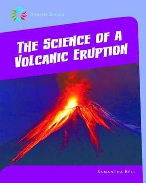 The Science of a Volcanic Eruption de Samantha Bell