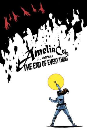 Amelia Cole Versus the End of Everything: I Hate Bullies and More de D J Kirkbride