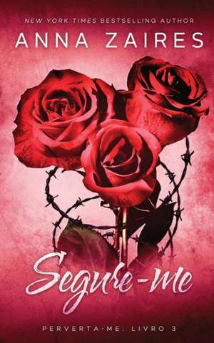 Segure-Me de Anna Zaires