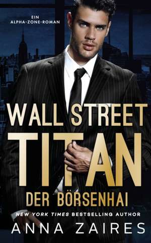 Wall Street Titan - Der Börsenhai de Anna Zaires