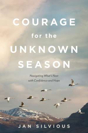 Courage for the Unknown Season de Jan Silvious