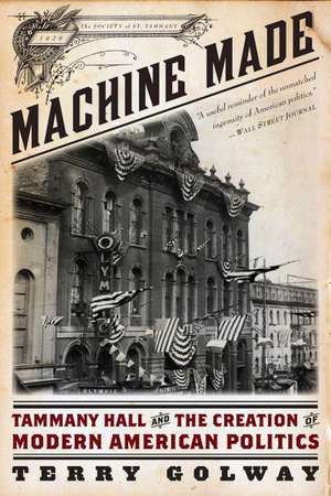 Machine Made – Tammany Hall and the Creation of Modern American Politics de Terry Golway