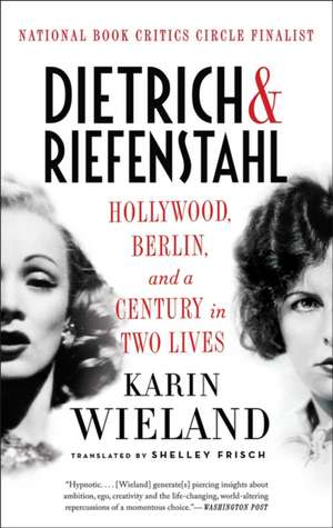 Dietrich & Riefenstahl – Hollywood, Berlin, and a Century in Two Lives de Karin Wieland