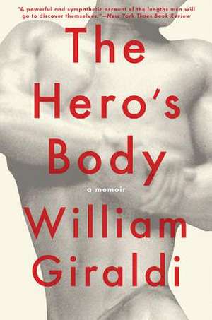 The Hero`s Body – A Memoir de William Giraldi