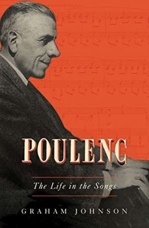 Poulenc – The Life in the Songs de Graham Johnson