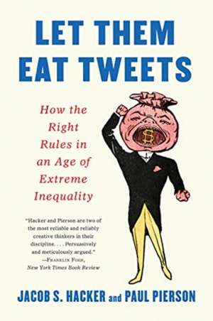 Let them Eat Tweets – How the Right Rules in an Age of Extreme Inequality de Jacob S. Hacker