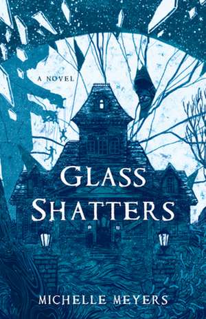 Glass Shatters: A Novel de Michelle Meyers