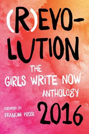 Revolution: The Girls Write Now 2016 Anthology de Girls Write Now