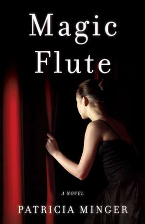Magic Flute: A Novel de Patricia Minger