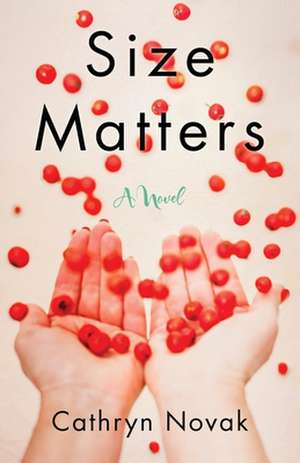 Size Matters: A Novel de Cathryn Novak