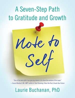 Note to Self: A Seven-Step Path to Gratitude and Growth de PhD Buchanan, Laurie