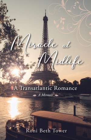 Miracle at Midlife: A Transatlantic Romance de Roni Beth Tower