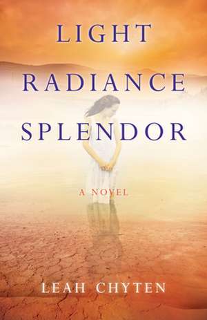 Light Radiance Splendor: A Novel de Leah Chyten