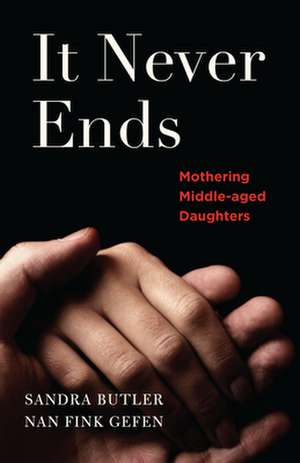 It Never Ends: Mothering Middle-Aged Daughters de Nan Gefen