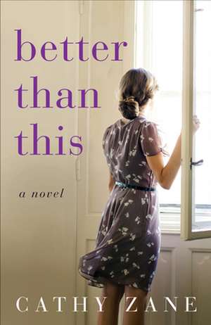 Better Than This: A Novel de Cathy Zane