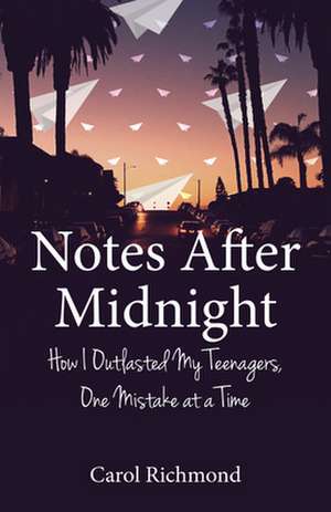 Notes After Midnight: How I Outlasted My Teenagers, One Mistake at a Time de Carol Richmond