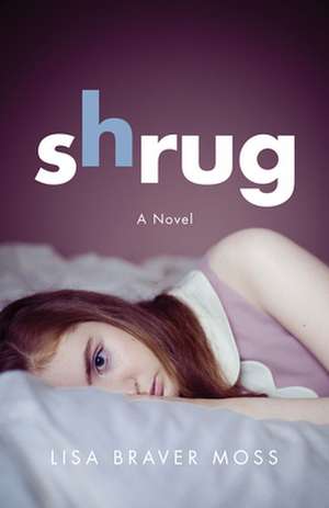 Shrug: A Novel de Lisa Braver Moss