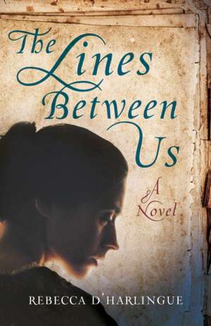 The Lines Between Us: A Novel de Rebecca D'Harlingue