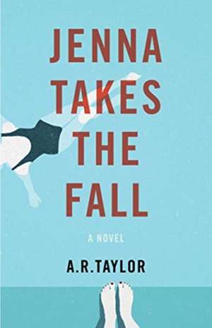 Jenna Takes The Fall: A Novel de A. R. Taylor