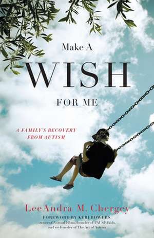 Make a Wish for Me: A Family's Recovery from Autism de Leeandra Chergey